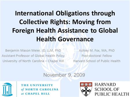 International Obligations through Collective Rights: Moving from Foreign Health Assistance to Global Health Governance Benjamin Mason Meier, JD, LLM, PhD.