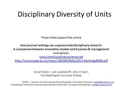 Disciplinary Diversity of Units These slides expand the article How journal rankings can suppress interdisciplinary research: A comparison between innovation.