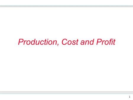 Production, Cost and Profit