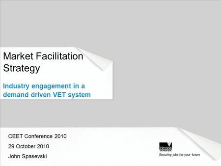 Market Facilitation Strategy Industry engagement in a demand driven VET system CEET Conference 2010 29 October 2010 John Spasevski.