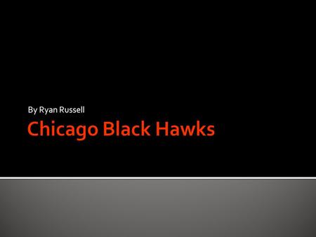 By Ryan Russell  The Chicago Blacks hawks are a Chicago that play at the United Center in Chicago.