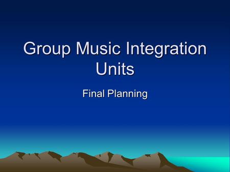 Group Music Integration Units Final Planning. Group Music Integration Units C.M. – Individual Behavioral Plan RD & MD (key of D) Guitar (A & D) p. 156.