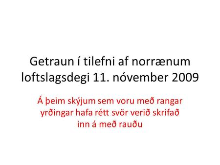 Getraun í tilefni af norrænum loftslagsdegi 11. nóvember 2009 Á þeim skýjum sem voru með rangar yrðingar hafa rétt svör verið skrifað inn á með rauðu.