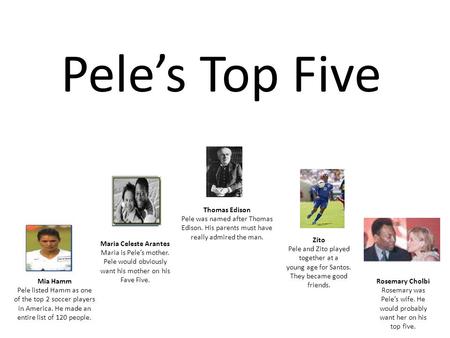 Pele’s Top Five Mia Hamm Pele listed Hamm as one of the top 2 soccer players in America. He made an entire list of 120 people. Maria Celeste Arantes Maria.