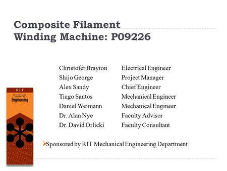 Composite Filament Winding Machine: P09226 Christofer Brayton Shijo George Alex Sandy Tiago Santos Daniel Weimann Dr. Alan Nye Dr. David Orlicki Electrical.