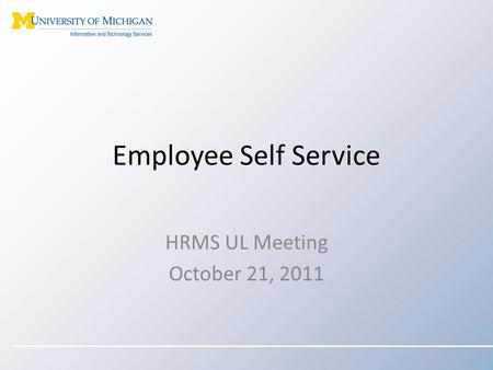 Employee Self Service HRMS UL Meeting October 21, 2011.