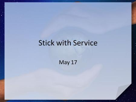 Stick with Service May 17.