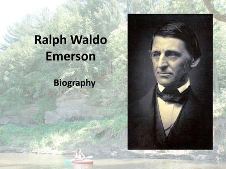 Ralph Waldo Emerson Biography. Place of birth Date of birth Boston, MA May 25, 1803.