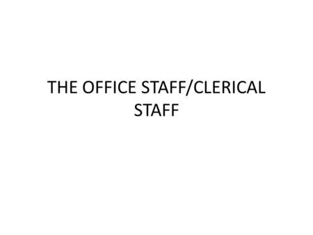 THE OFFICE STAFF/CLERICAL STAFF