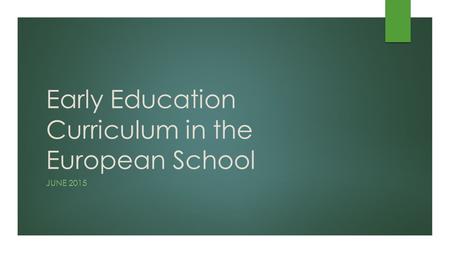 Early Education Curriculum in the European School JUNE 2015.