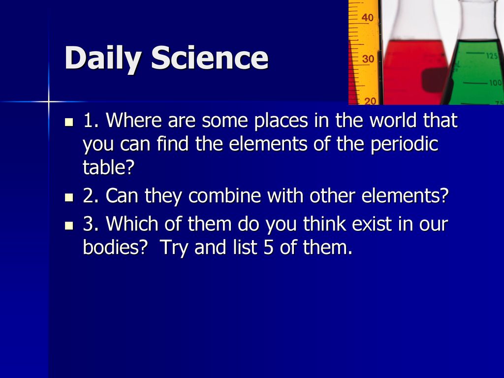 Daily Science 1. Where are some places in the world that you can 