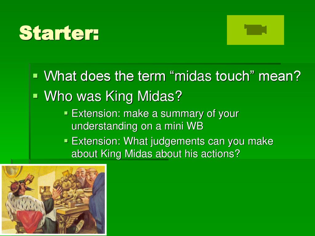 Starter: What does the term “midas touch” mean? Who was King Midas