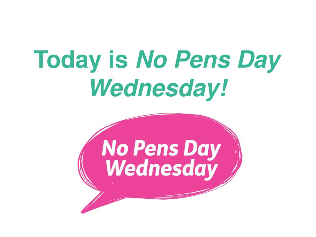 Today is No Pens Day Wednesday! - ppt download