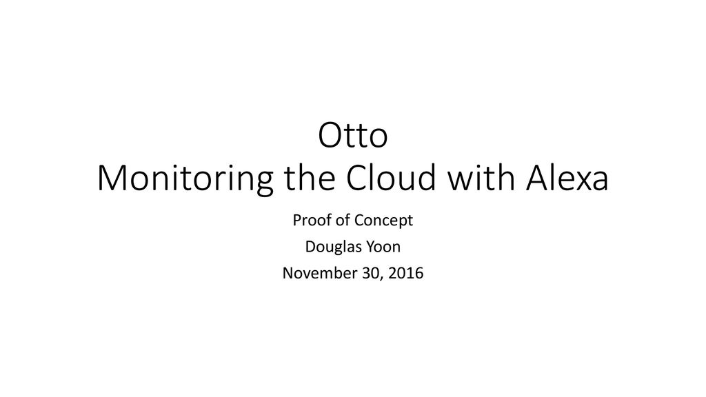 Otto Monitoring the Cloud with Alexa - ppt download