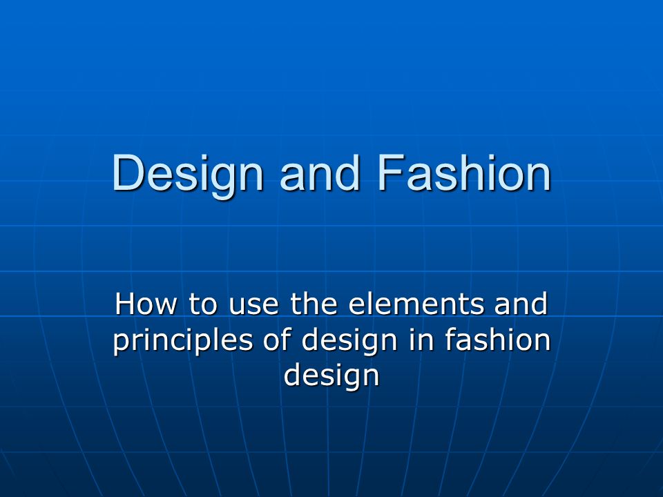 The Elements of Design Fashion's Building Blocks - ppt video online download