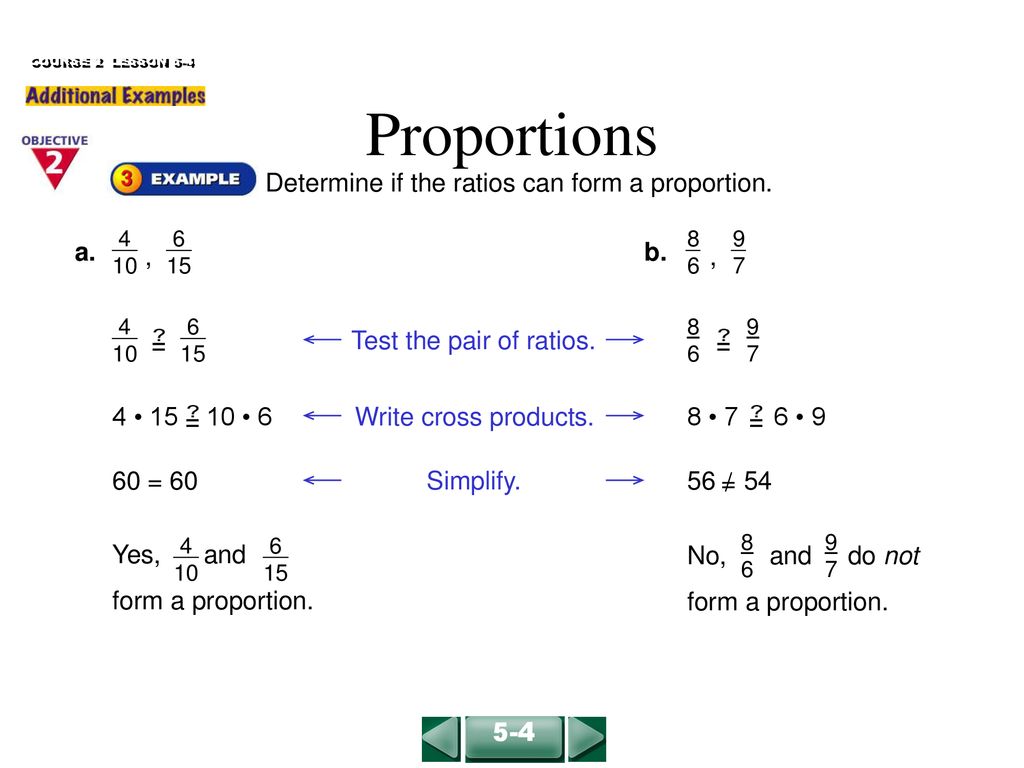Proportions Determine if the ratios can form a proportion. , b. a.