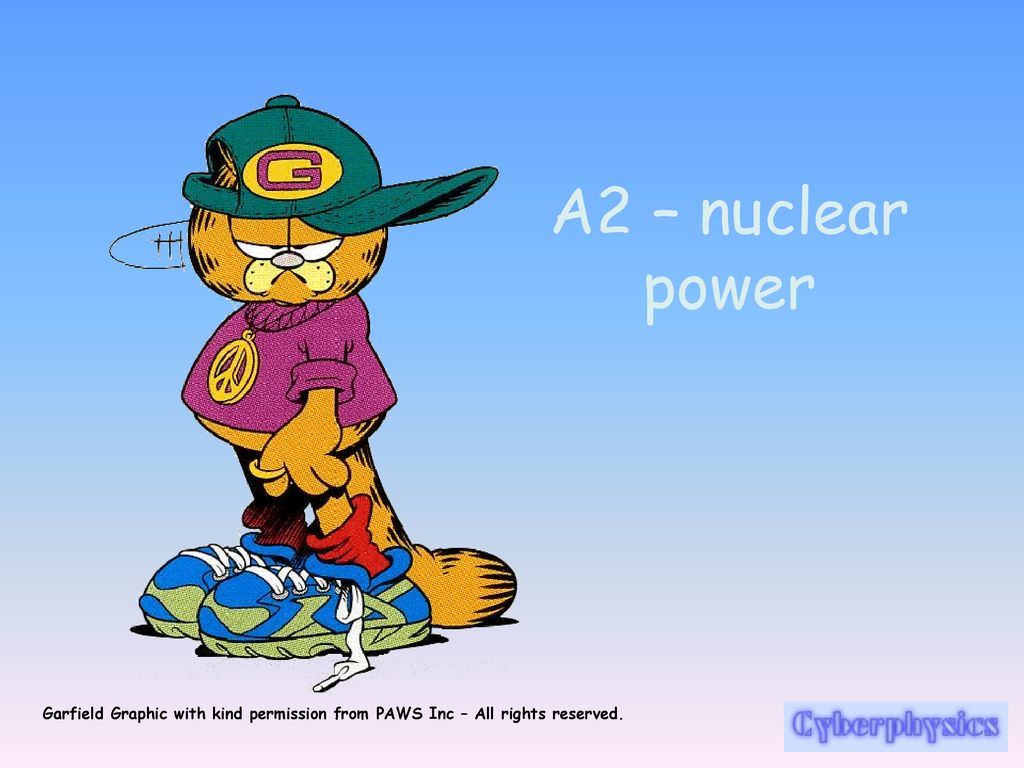 A2 – nuclear power Garfield Graphic with kind permission from PAWS Inc – All  rights reserved. - ppt download