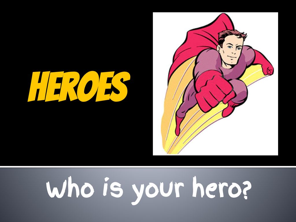 Heroes Who Is Your Hero Ppt Download