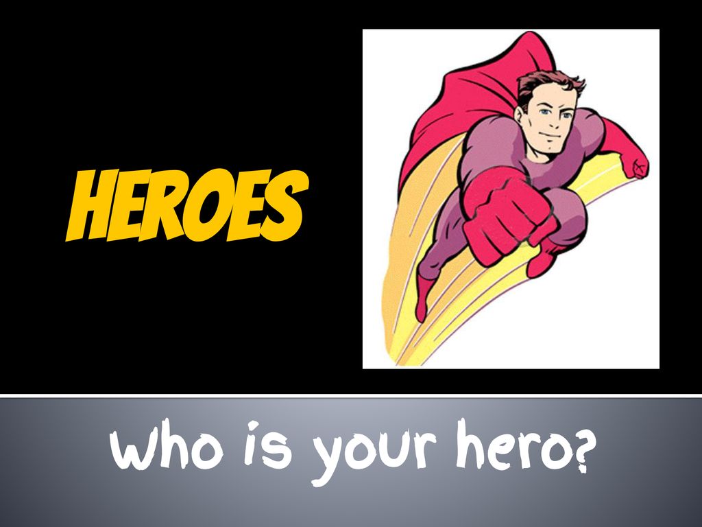 Heroes Who Is Your Hero Ppt Download Heroes Who Is Your Hero Ppt Download