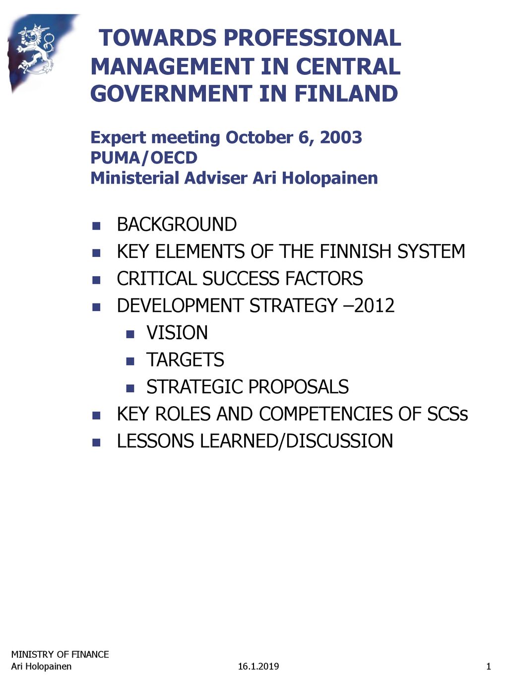 MINISTRY OF FINANCE TOWARDS PROFESSIONAL MANAGEMENT IN CENTRAL GOVERNMENT  IN FINLAND Expert meeting October 6, 2003 PUMA/OECD Ministerial Adviser  Ari. - ppt download