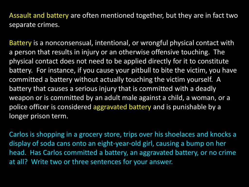 Assault and battery are often mentioned together, but they are in fact two  separate crimes. Battery is a nonconsensual, intentional, or wrongful  physical. - ppt download