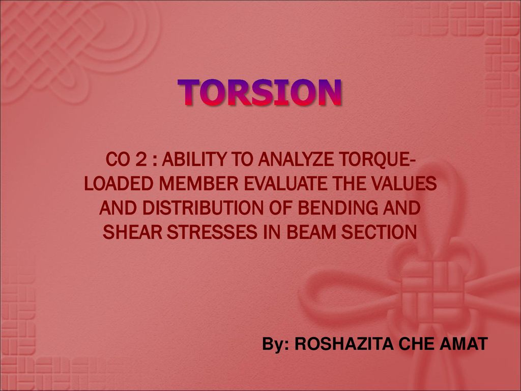 TORSION CO 2 : ABILITY TO ANALYZE TORQUE-LOADED MEMBER EVALUATE