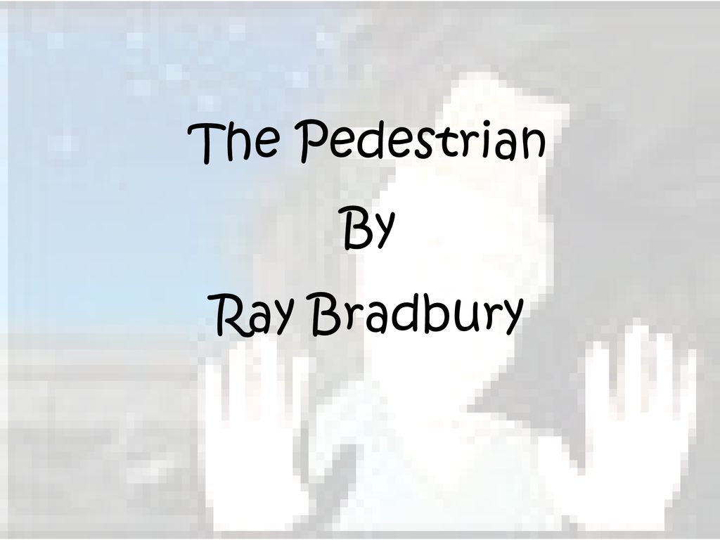 the pedestrian by ray bradbury the pedestrian by ray bradbury