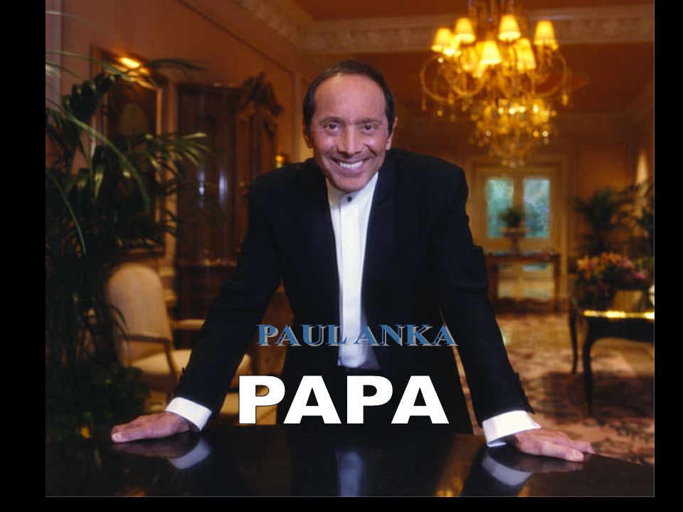 PAUL ANKA PAPA. - ppt video online download