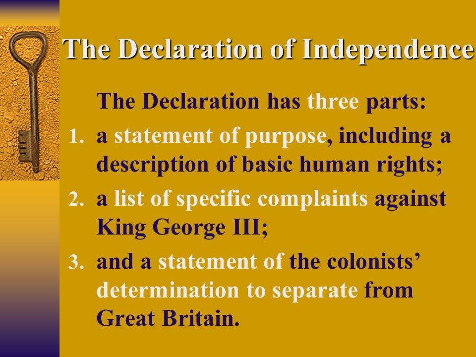 The Declaration of Independence The Declaration has three parts: 1. a statement of purpose, including a description of basic human rights; 2. a list of. - ppt download