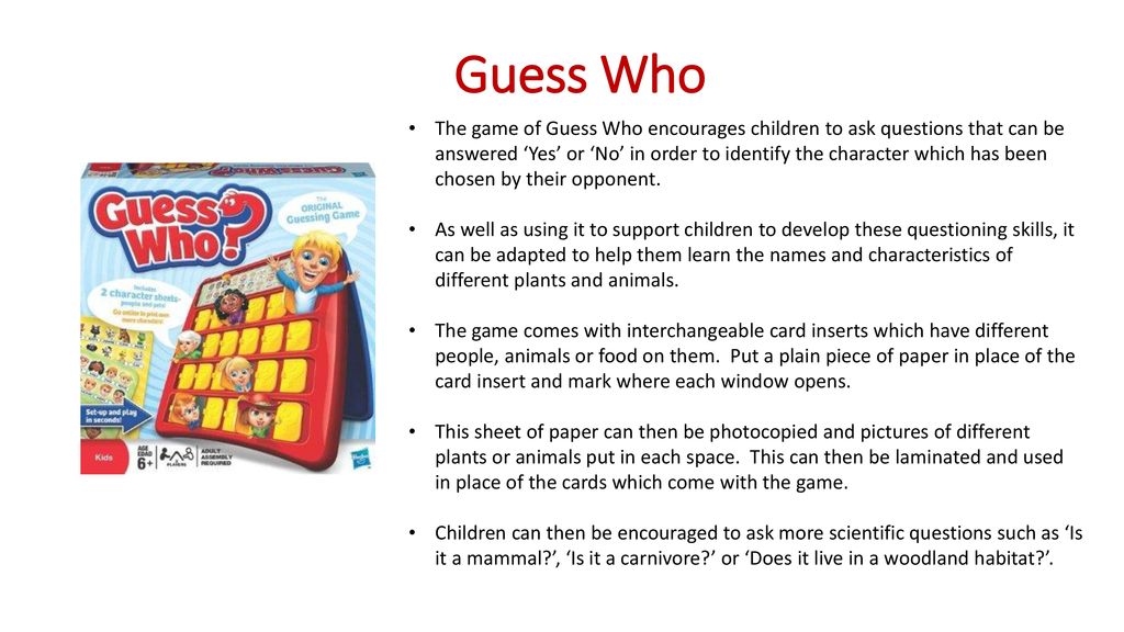 Guess Who The game of Guess Who encourages children to ask questions that  can be answered 'Yes' or 'No' in order to identify the character which has  been. - ppt download