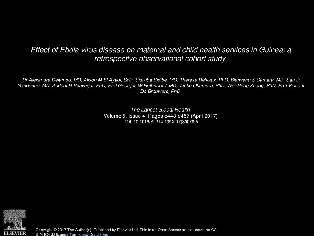 Effect of Ebola virus disease on maternal and child health services in  Guinea: a retrospective observational cohort study Dr Alexandre Delamou,  MD, Alison. - ppt download