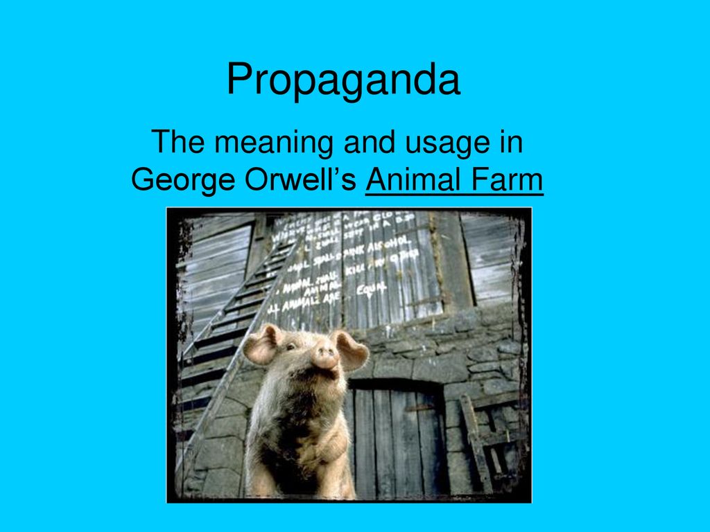 The meaning and usage in George Orwell's Animal Farm - ppt download