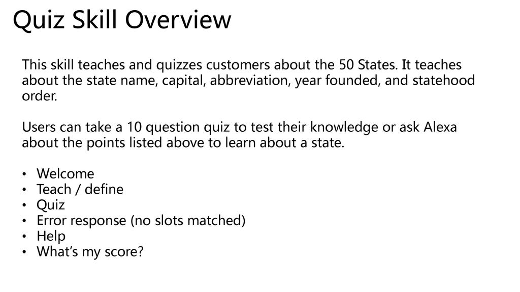 Quiz Skill Overview This Skill Teaches And Quizzes Customers About The 50 States It Teaches About The State Name Capital Abbreviation Year Founded Ppt Download