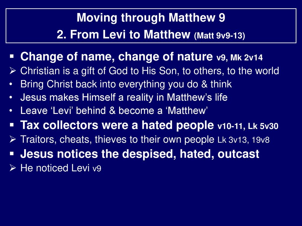 Moving through Matthew 9 2. From Levi to Matthew (Matt 9v9-13) - ppt  download