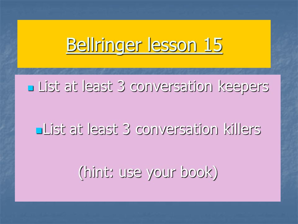 Bellringer lesson 15 L ist at least 3 conversation keepers L ist at least 3 conversation  keepers List at least 3 conversation killers List at least 3 conversation.  - ppt download