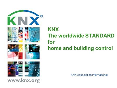 KNX The worldwide STANDARD for home and building control KNX Association International.