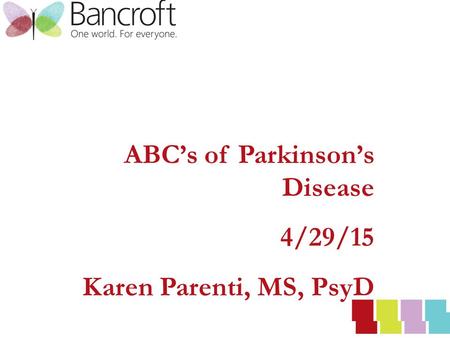 ABC’s of Parkinson’s Disease 4/29/15 Karen Parenti, MS, PsyD.