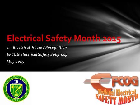1 – Electrical Hazard Recognition EFCOG Electrical Safety Subgroup May 2015 Electrical Safety Month 2015.