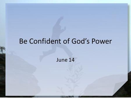 Be Confident of God’s Power