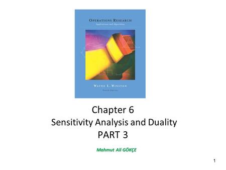 1 Chapter 6 Sensitivity Analysis and Duality PART 3 Mahmut Ali GÖKÇE.