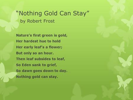 “Nothing Gold Can Stay” by Robert Frost