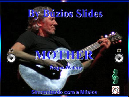 Sincronizado com a Música Roger Waters By Búzios Slides MOTHER.