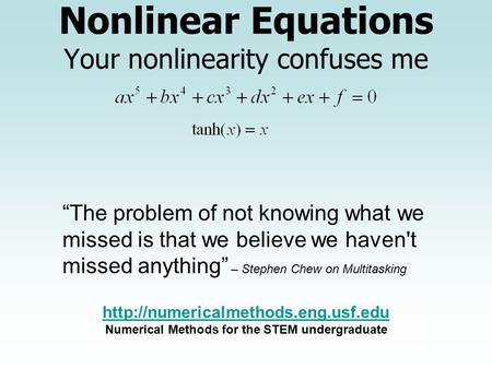 Nonlinear Equations Your nonlinearity confuses me “The problem of not knowing what we missed is that we believe we haven't missed anything” – Stephen Chew.