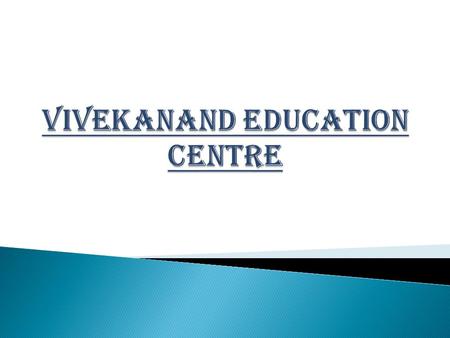 VIVEKANAND EDUCATION CENTRE