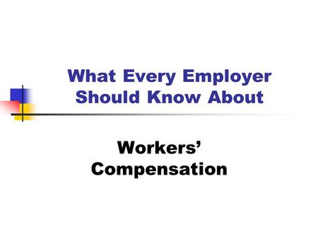 What Every Employer Should Know About Workers’ Compensation.