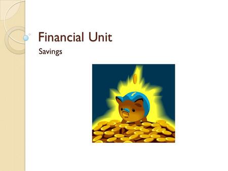 Financial Unit Savings.