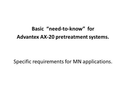 Basic “need-to-know” for Advantex AX-20 pretreatment systems.