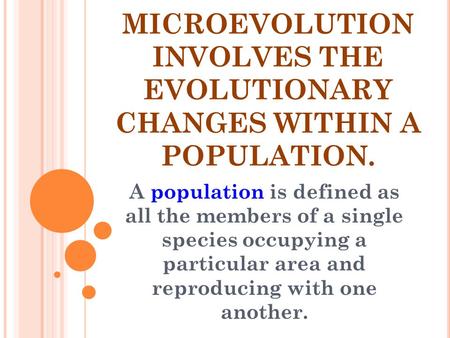 MICROEVOLUTION INVOLVES THE EVOLUTIONARY CHANGES WITHIN A POPULATION.