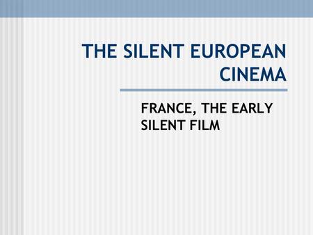 THE SILENT EUROPEAN CINEMA FRANCE, THE EARLY SILENT FILM.