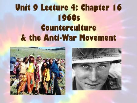 Unit 9 Lecture 4: Chapter 16 1960s Counterculture & the Anti-War Movement.